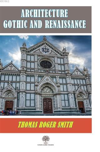 Architecture Gothic and Renaissance Thomas Roger Smith