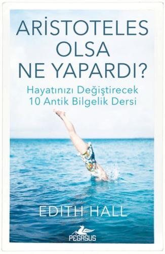 Aristoteles Olsa Ne Yapardı? Edith Hall