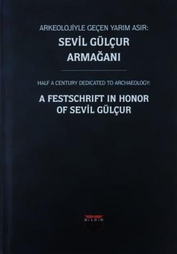 Arkeolojiyle Geçen Yarım Asır: Sevil Gülçur Armağanı - Ciltli Kolektif