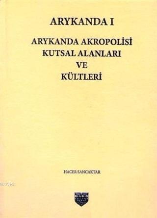 Arykanda 1 - Arykanda Akropolisi Kutsal Alanları ve Kültleri Hacer San