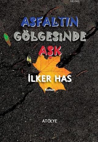 Asfaltın Gölgesinde Aşk İlker Has