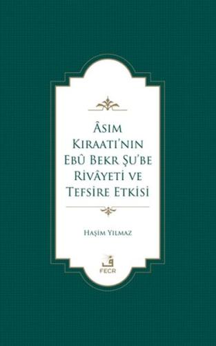 Asım Kıraatı’nın Ebu Bekr Şu’be Rivayeti ve Tefsire Etkisi Haşim Yılma