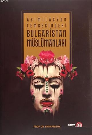 Asimilasyon Çemberindeki Bulgaristan Müslümanları Emin Atasoy