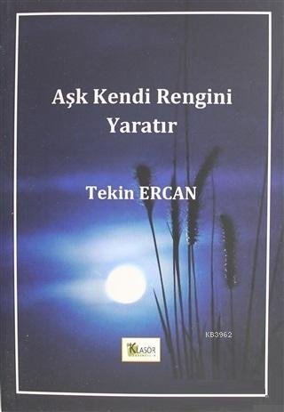 Aşk Kendi Rengini Yaratır Tekin Ercan