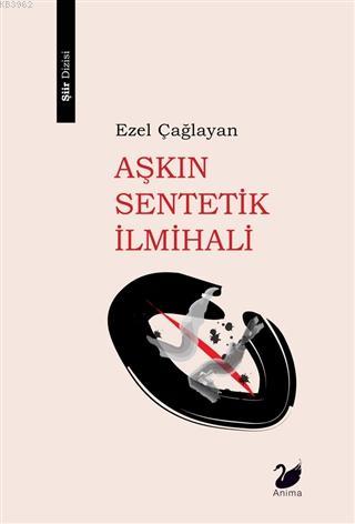 Aşkın Sentetik İlmihali Ezel Çağlayan