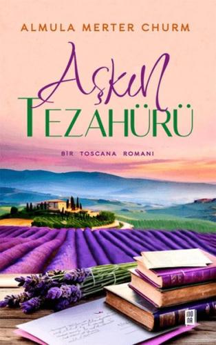 Aşkın Tezahürü Bir Toscana Romanı Almula Merter Churm