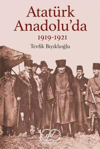 Atatürk Anadolu’da 1919-1921 Tevfik Bıyıklıoğlu