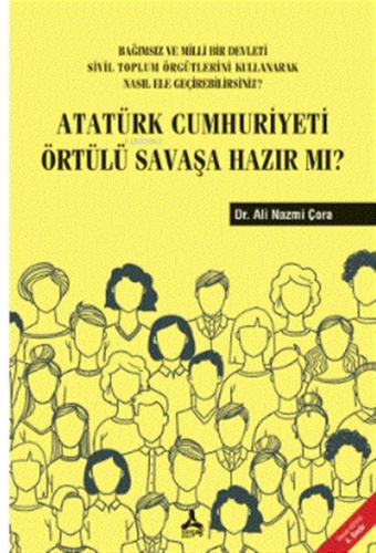 Atatürk Cumhuriyeti Örtülü Savaşa Hazır Mı? Ali Nazmi Çora