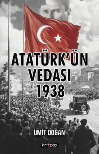 Atatürk’ün Vedası 1938 Ümit Doğan