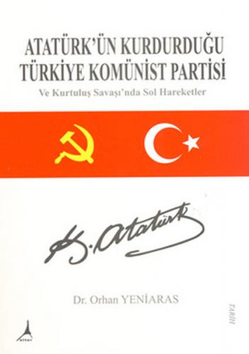 Atatürk'ün Kurduğu Türkiye Komünist Partisi ve Kurtuluş Savaşında Sol 