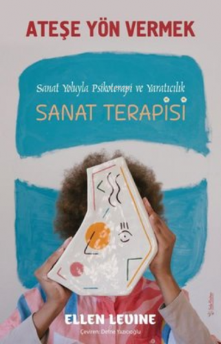 Ateşe Yön Vermek Sanat Yoluyla Psikoterapi ve Yaratıcılık - Sanat Tera