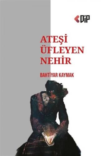 Ateşi Üfleyen Nehir Bahtiyar Kaymak