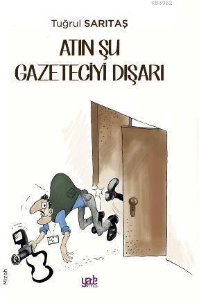 Atın Şu Gazeteciyi Dışarı Tuğrul Sarıtaş