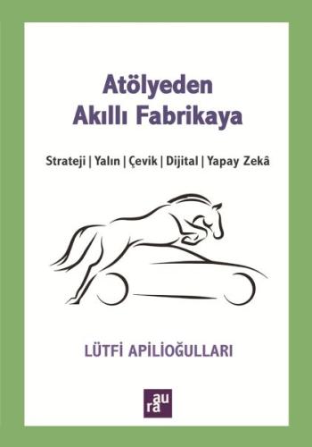 Atölyeden Akıllı Fabrikaya Lütfi Apilioğulları