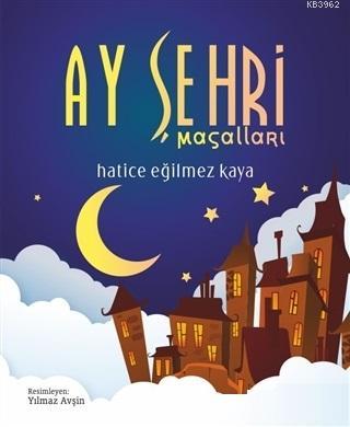 Ay Şehri Masalları Hatice Eğilmez Kaya