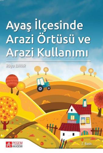 Ayaş İlçesinde Arazi Örtüsü ve Arazi Kullanımı Rüya Bayar