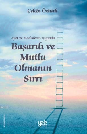 Ayet ve Hadislerin Işığında Başarılı ve Mutlu Olmanın Sırları Çelebi Ö