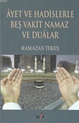 Ayet ve Hadislerle Beş Vakit Namaz ve Dualar Ramazan Tekeş