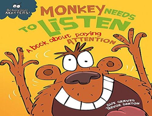 Behaviour Matters: Monkey Needs To Listen- A Book About Paying Attenti