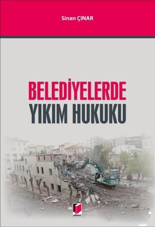 Belediyelerde Yıkım Hukuku Sinan Çınar