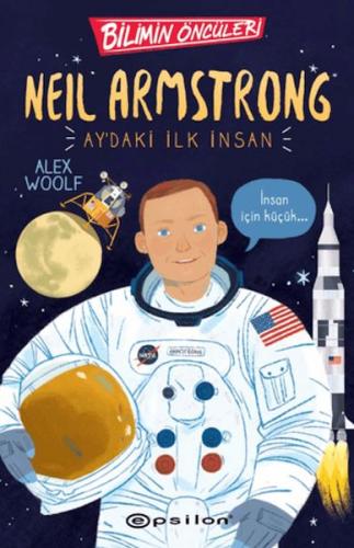 Bilimin Öncüleri: Neil Armstrong Ay'daki İlk İnsan Alex Woolf