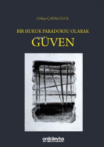 Bir Hukuk Paradoksu Olarak Güven Gökçe Çataloluk