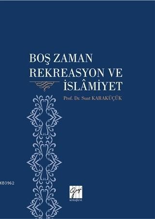 Boş Zaman Rekreasyon ve İslamiyet Suat Karaküçük