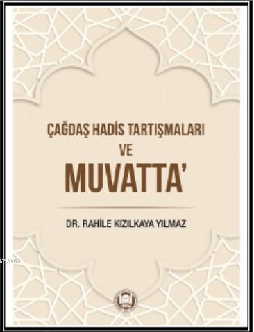 Çağdaş Hadis Tartışmaları ve Muvatta Rahile Kızılkaya Yılmaz