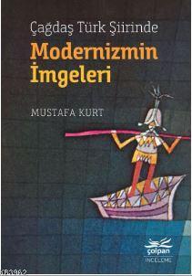 Çağdaş Türk Şiirinde Modernizmin İmgeleri Mustafa Kurt