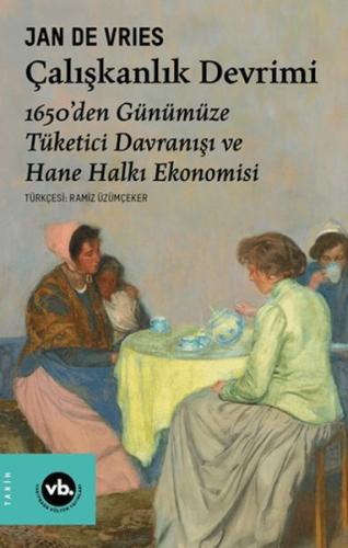 Çalışkanlık Devrimi - 1650’den Günümüze Tüketici Davranışı ve Hane Hal