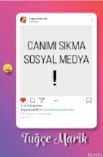 Canımı Sıkma Sosyal Medya Tuğce Marik