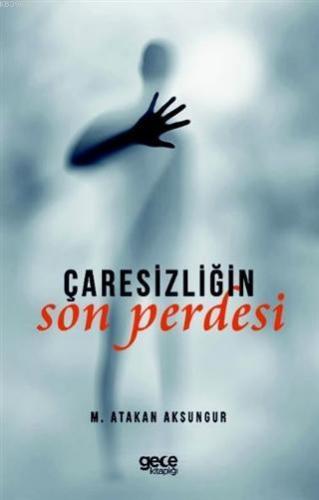 Çaresizliğin Son Perdesi M. Atakan Aksungur