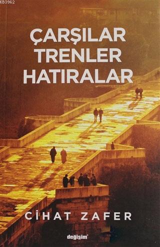 Çarşılar Trenler Hatıralar Cihat Zafer