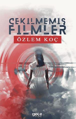 Çekilmemiş Filmler Özlem Koç