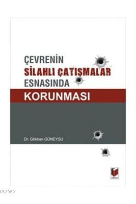 Çevrenin Silahlı Çatışmalar Esnasında Korunması Gökhan Güneysu