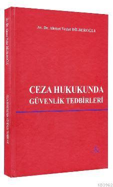 Ceza Hukukunda Güvenlik Tedbirleri Ahmet Vedat Dilberoğlu