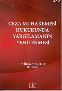 Ceza Muhakemesi Hukukunda Yargılamanın Yenilenmesi İlhan Akbulut