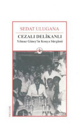 Cezalı Delikanlı Yılmaz Güney'in Konya Sürgünü Sedat Ulugana