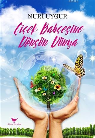 Çiçek Bahçesine Dönsün Dünya Nuri Uygur