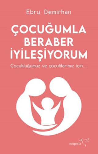 Çocuğumla Beraber İyileşiyorum Ebru Demirhan