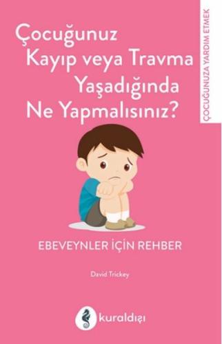 Çocuğunuz Kayıp Veya Travma Yaşadığında Ne Yapmalısınız? Davıd Trickey