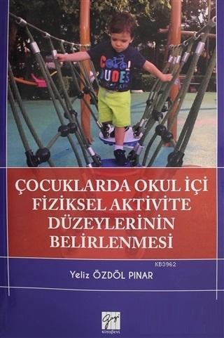 Çocuklarda Okul İçi Fiziksel Aktivite Düzeylerinin Belirlenmesi Yeliz 