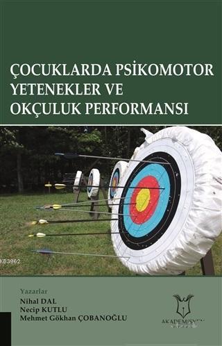 Çocuklarda Psikomotor Yetenekler ve Okçuluk Performansı Hüseyin Boz