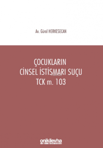 Çocukların Cinsel İstismarı Suçu / Tck M. 103 Gürol Herkesecan