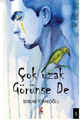 Çok Uzak Görünse De Serdar Topaloğlu