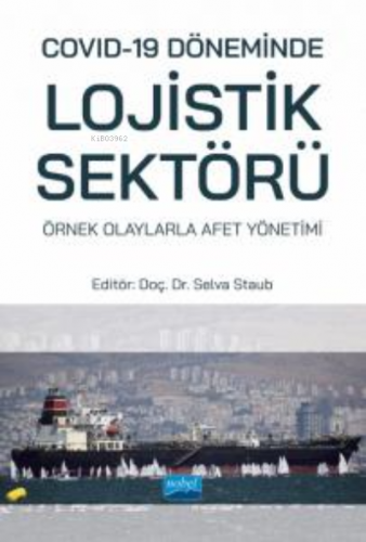 Covid-19 Döneminde Lojistik Sektörü: Örnek Olaylarla Afet Yönetimi Kol