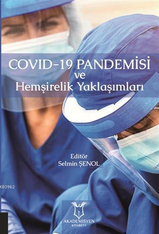 Covid-19 Pandemisi ve Hemşirelik Yaklaşımları Selmin Şenol