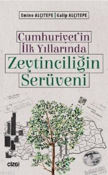 Cumhuriyet'in İlk Yıllarında Zeytinciliğin Serüveni Emine Alçıtepe