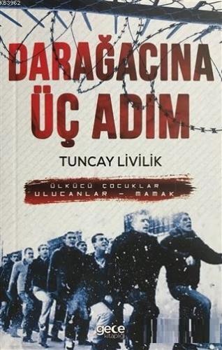 Darağacına Üç Adım Ülkücü Çocuklar Ulucanlar - Mamak Tuncay Livilik