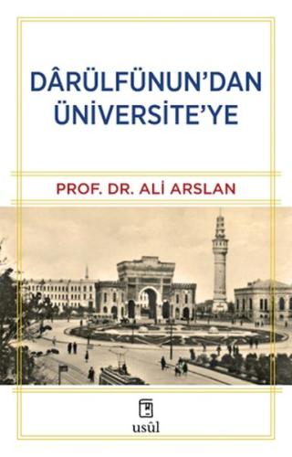 Dârülfünun’dan Üniversite’ye Prof. Dr. Ali Arslan